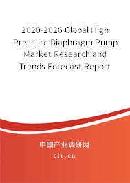 2020-2026 Global High Pressure Diaphragm Pump Market Research and Trends Forecast Report 2020-2026 Global High Pressure Diaphragm Pump Market Research and Trends Forecast Report