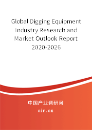 Global Digging Equipment Industry Research and Market Outlook Report 2020-2026