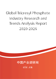 Global Tricresyl Phosphate Industry Research and Trends Analysis Report 2020-2026 Global Tricresyl Phosphate Industry Research and Trends Analysis Report 2020-2026