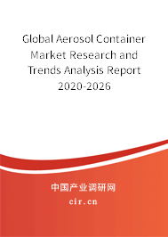 Global Aerosol Container Market Research and Trends Analysis Report 2020-2026 Global Aerosol Container Market Research and Trends Analysis Report 2020-2026
