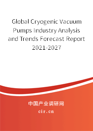 Global Cryogenic Vacuum Pumps Industry Analysis and Trends Forecast Report 2021-2027