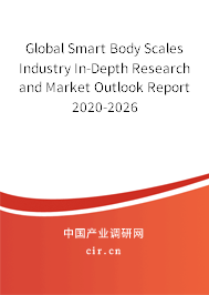 Global Smart Body Scales Industry In-Depth Research and Market Outlook Report 2020-2026 Global Smart Body Scales Industry In-Depth Research and Market Outlook Report 2020-2026