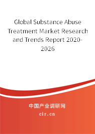 Global Substance Abuse Treatment Market Research and Trends Report 2020-2026 Global Substance Abuse Treatment Market Research and Trends Report 2020-2026