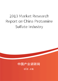 2013 Market Research Report on China Protamine Sulfate Industry 2013 Market Research Report on China Protamine Sulfate Industry