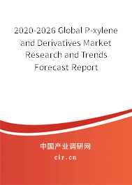 2020-2026 Global P-xylene and Derivatives Market Research and Trends Forecast Report 2020-2026 Global P-xylene and Derivatives Market Research and Trends Forecast Report