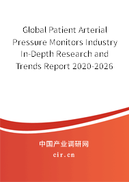 Global Patient Arterial Pressure Monitors Industry In-Depth Research and Trends Report 2020-2026 Global Patient Arterial Pressure Monitors Industry In-Depth Research and Trends Report 2020-2026