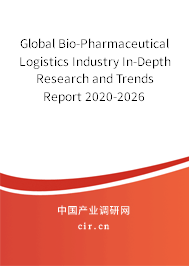 Global Bio-Pharmaceutical Logistics Industry In-Depth Research and Trends Report 2020-2026 Global Bio-Pharmaceutical Logistics Industry In-Depth Research and Trends Report 2020-2026