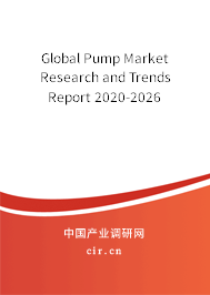 Global Pump Market Research and Trends Report 2020-2026 Global Pump Market Research and Trends Report 2020-2026