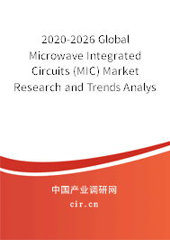 2020-2026 Global Microwave Integrated Circuits (MIC) Market Research and Trends Analysis Report 2020-2026 Global Microwave Integrated Circuits (MIC) Market Research and Trends Analysis Report