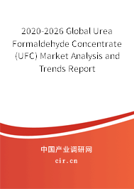 2020-2026 Global Urea Formaldehyde Concentrate (UFC) Market Analysis and Trends Report 2020-2026 Global Urea Formaldehyde Concentrate (UFC) Market Analysis and Trends Report