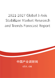 2021-2027 Global 3-Axis Stabilizer Market Research and Trends Forecast Report 2021-2027 Global 3-Axis Stabilizer Market Research and Trends Forecast Report