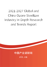 2021-2027 Global and China Ozone Sterilizer Industry In-Depth Research and Trends Report 2021-2027 Global and China Ozone Sterilizer Industry In-Depth Research and Trends Report