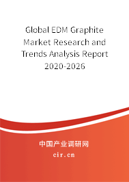 Global EDM Graphite Market Research and Trends Analysis Report 2020-2026 Global EDM Graphite Market Research and Trends Analysis Report 2020-2026