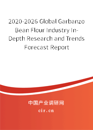 2020-2026 Global Garbanzo Bean Flour Industry In-Depth Research and Trends Forecast Report 2020-2026 Global Garbanzo Bean Flour Industry In-Depth Research and Trends Forecast Report