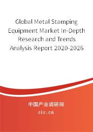 Global Metal Stamping Equipment Market In-Depth Research and Trends Analysis Report 2020-2026 Global Metal Stamping Equipment Market In-Depth Research and Trends Analysis Report 2020-2026