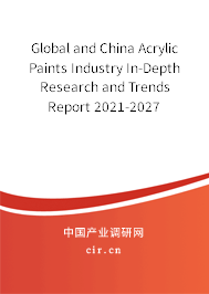 Global and China Acrylic Paints Industry In-Depth Research and Trends Report 2021-2027 Global and China Acrylic Paints Industry In-Depth Research and Trends Report 2021-2027