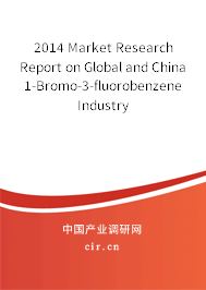 2014 Market Research Report on Global and China 1-Bromo-3-fluorobenzene Industry 2014 Market Research Report on Global and China 1-Bromo-3-fluorobenzene Industry