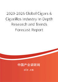 2020-2026 Global Cigars & Cigarillos Industry In-Depth Research and Trends Forecast Report 2020-2026 Global Cigars & Cigarillos Industry In-Depth Research and Trends Forecast Report