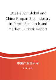 2021-2027 Global and China Propan-2-ol Industry In-Depth Research and Market Outlook Report 2021-2027 Global and China Propan-2-ol Industry In-Depth Research and Market Outlook Report