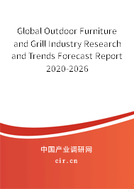 Global Outdoor Furniture and Grill Industry Research and Trends Forecast Report 2020-2026 Global Outdoor Furniture and Grill Industry Research and Trends Forecast Report 2020-2026