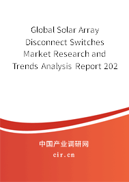 Global Solar Array Disconnect Switches Market Research and Trends Analysis Report 2020-2026 Global Solar Array Disconnect Switches Market Research and Trends Analysis Report 2020-2026