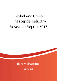 Global and China Finasteride Industry Research Report 2013 Global and China Finasteride Industry Research Report 2013