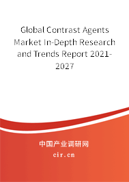 Global Contrast Agents Market In-Depth Research and Trends Report 2021-2027