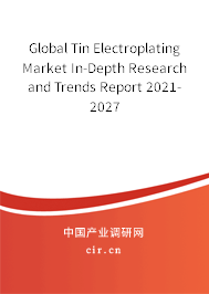 Global Tin Electroplating Market In-Depth Research and Trends Report 2021-2027
