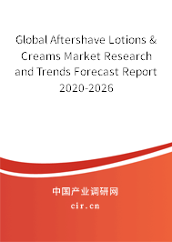 Global Aftershave Lotions & Creams Market Research and Trends Forecast Report 2020-2026 Global Aftershave Lotions & Creams Market Research and Trends Forecast Report 2020-2026