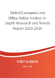 Global Consumer and Office Robot Market In-Depth Research and Trends Report 2020-2026 Global Consumer and Office Robot Market In-Depth Research and Trends Report 2020-2026