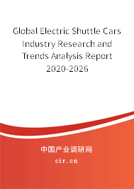 Global Electric Shuttle Cars Industry Research and Trends Analysis Report 2020-2026 Global Electric Shuttle Cars Industry Research and Trends Analysis Report 2020-2026