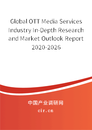 Global OTT Media Services Industry In-Depth Research and Market Outlook Report 2020-2026 Global OTT Media Services Industry In-Depth Research and Market Outlook Report 2020-2026