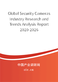 Global Security Cameras Industry Research and Trends Analysis Report 2020-2026 Global Security Cameras Industry Research and Trends Analysis Report 2020-2026