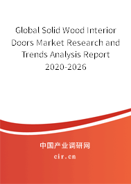Global Solid Wood Interior Doors Market Research and Trends Analysis Report 2020-2026 Global Solid Wood Interior Doors Market Research and Trends Analysis Report 2020-2026