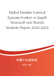 Global Termite Control System Market In-Depth Research and Trends Analysis Report 2020-2026 Global Termite Control System Market In-Depth Research and Trends Analysis Report 2020-2026
