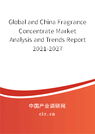 Global and China Fragrance Concentrate Market Analysis and Trends Report 2021-2027 Global and China Fragrance Concentrate Market Analysis and Trends Report 2021-2027
