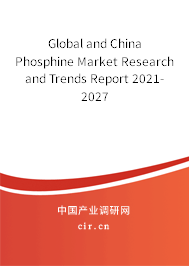 Global and China Phosphine Market Research and Trends Report 2021-2027 Global and China Phosphine Market Research and Trends Report 2021-2027