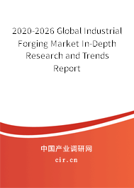 2020-2026 Global Industrial Forging Market In-Depth Research and Trends Report 2020-2026 Global Industrial Forging Market In-Depth Research and Trends Report