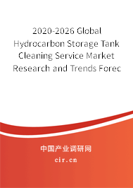 2020-2026 Global Hydrocarbon Storage Tank Cleaning Service Market Research and Trends Forecast Report 2020-2026 Global Hydrocarbon Storage Tank Cleaning Service Market Research and Trends Forecast Report