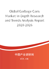 Global Garbage Cans Market In-Depth Research and Trends Analysis Report 2020-2026 Global Garbage Cans Market In-Depth Research and Trends Analysis Report 2020-2026
