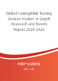 Global Hemoglobin Testing Devices Market In-Depth Research and Trends Report 2020-2026 Global Hemoglobin Testing Devices Market In-Depth Research and Trends Report 2020-2026