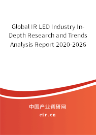 Global IR LED Industry In-Depth Research and Trends Analysis Report 2020-2026 Global IR LED Industry In-Depth Research and Trends Analysis Report 2020-2026