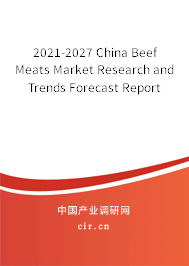 2021-2027 China Beef Meats Market Research and Trends Forecast Report