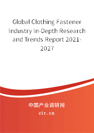 Global Clothing Fastener Industry In-Depth Research and Trends Report 2021-2027 Global Clothing Fastener Industry In-Depth Research and Trends Report 2021-2027