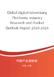Global Digital Advertising Platforms Industry Research and Market Outlook Report 2020-2026