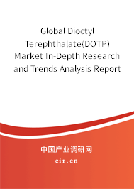 Global Dioctyl Terephthalate(DOTP) Market In-Depth Research and Trends Analysis Report 2020-2026 Global Dioctyl Terephthalate(DOTP) Market In-Depth Research and Trends Analysis Report 2020-2026