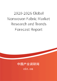 2020-2026 Global Nonwoven Fabric Market Research and Trends Forecast Report 2020-2026 Global Nonwoven Fabric Market Research and Trends Forecast Report