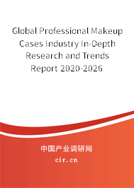 Global Professional Makeup Cases Industry In-Depth Research and Trends Report 2020-2026 Global Professional Makeup Cases Industry In-Depth Research and Trends Report 2020-2026