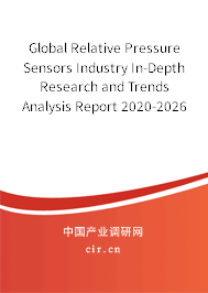 Global Relative Pressure Sensors Industry In-Depth Research and Trends Analysis Report 2020-2026 Global Relative Pressure Sensors Industry In-Depth Research and Trends Analysis Report 2020-2026