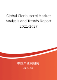 Global Clenbuterol Market Analysis and Trends Report 2021-2027 Global Clenbuterol Market Analysis and Trends Report 2021-2027